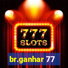 br.ganhar 77